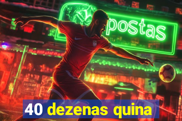 40 dezenas quina